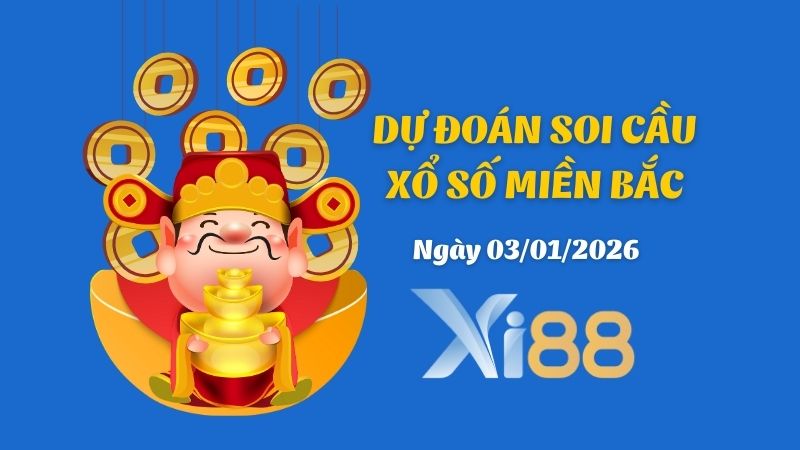 Dự đoán soi cầu xổ số miền Bắc hôm nay ngày 3/1/2026