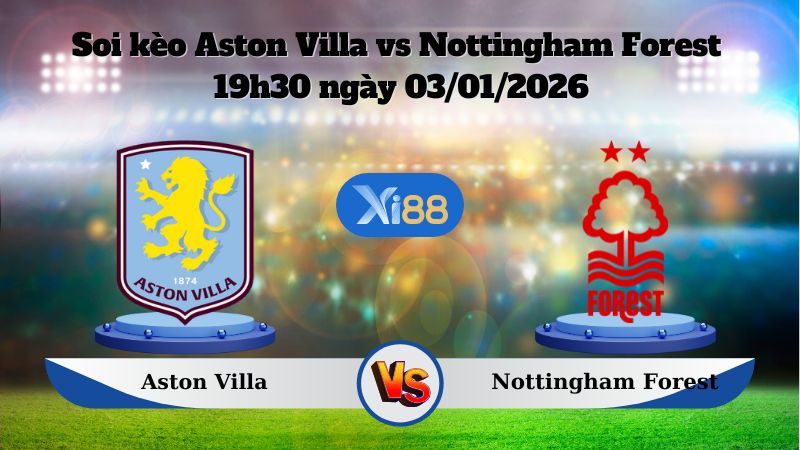Soi kèo Aston Villa vs Nottingham Forest 19h30 ngày 3/1/2026