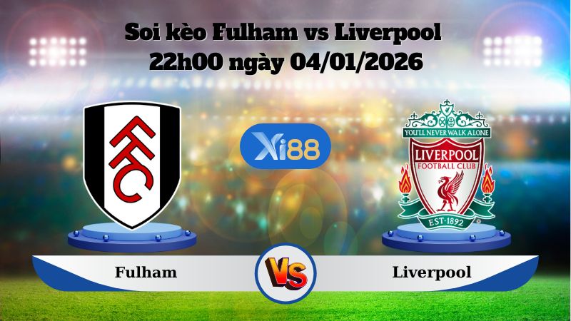 Soi kèo Fulham vs Liverpool 22h00 ngày 04/01/2026