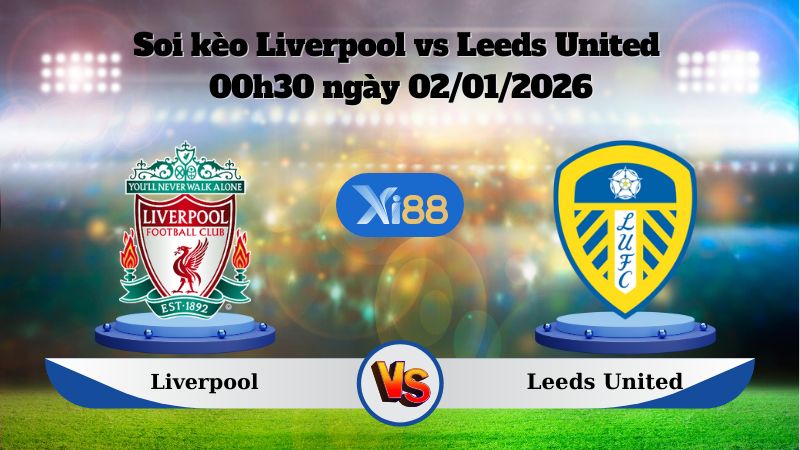 Soi kèo Liverpool vs Leeds United 00h30 ngày 02/01/2026