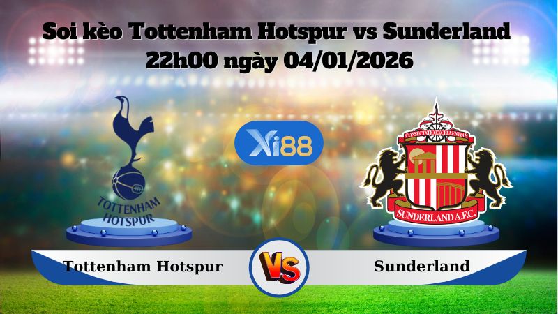 Soi kèo Tottenham Hotspur vs Sunderland 22h00 ngày 4/1/2026
