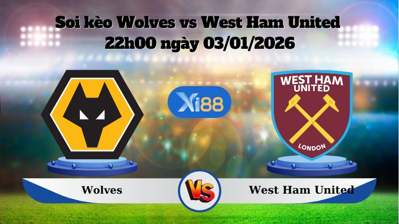 Soi kèo Wolves vs West Ham United 22h00 ngày 03/01/2026